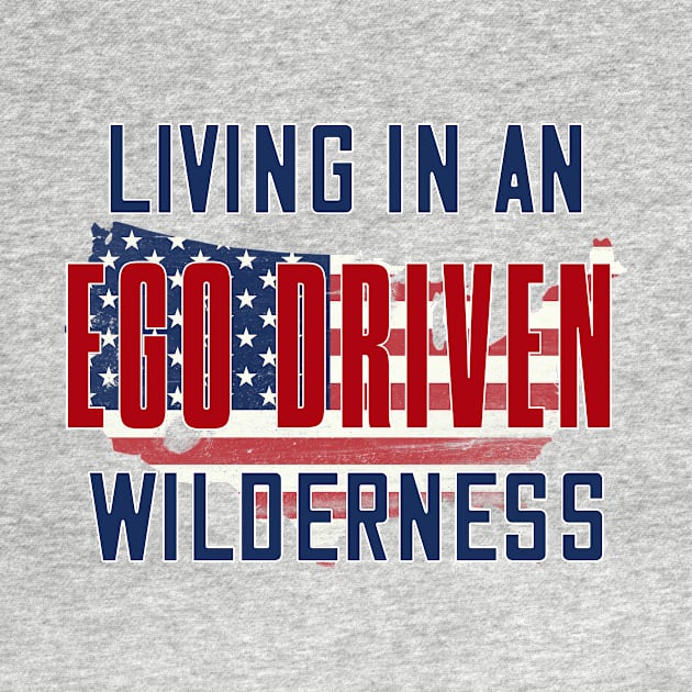 Living in an ego driven wilderness by bluehair